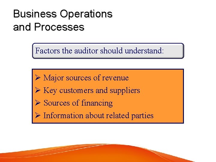 Business Operations and Processes Factors the auditor should understand: Ø Major sources of revenue