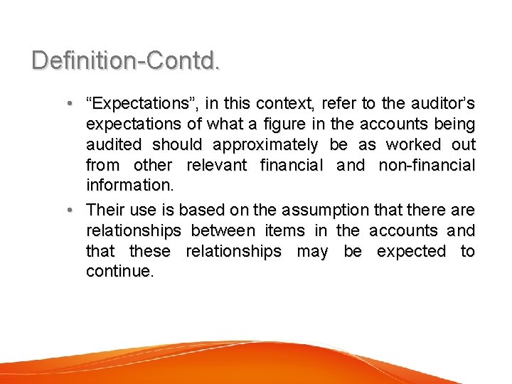 Definition-Contd. • “Expectations”, in this context, refer to the auditor’s expectations of what a