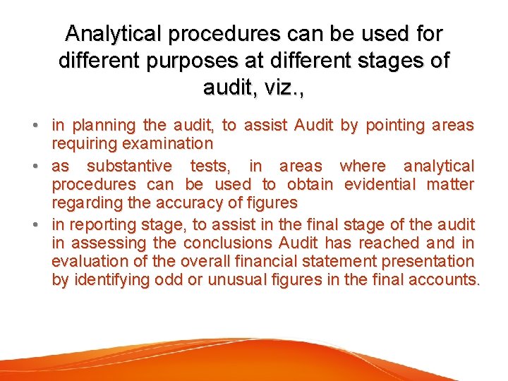 Analytical procedures can be used for different purposes at different stages of audit, viz.