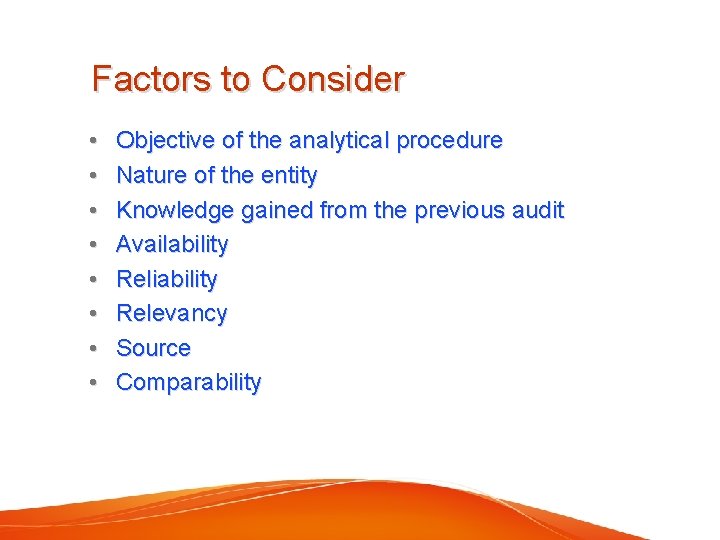 Factors to Consider • • Objective of the analytical procedure Nature of the entity