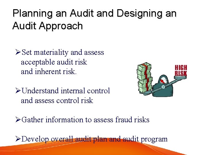 Planning an Audit and Designing an Audit Approach ØSet materiality and assess acceptable audit