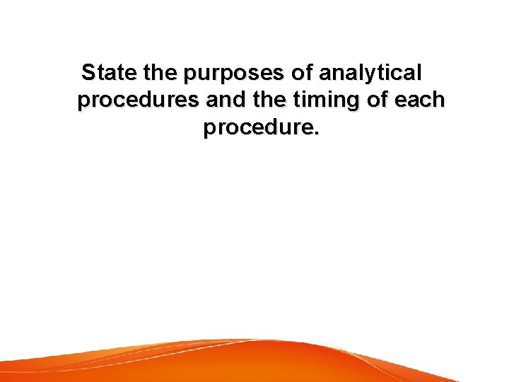 State the purposes of analytical procedures and the timing of each procedure. 