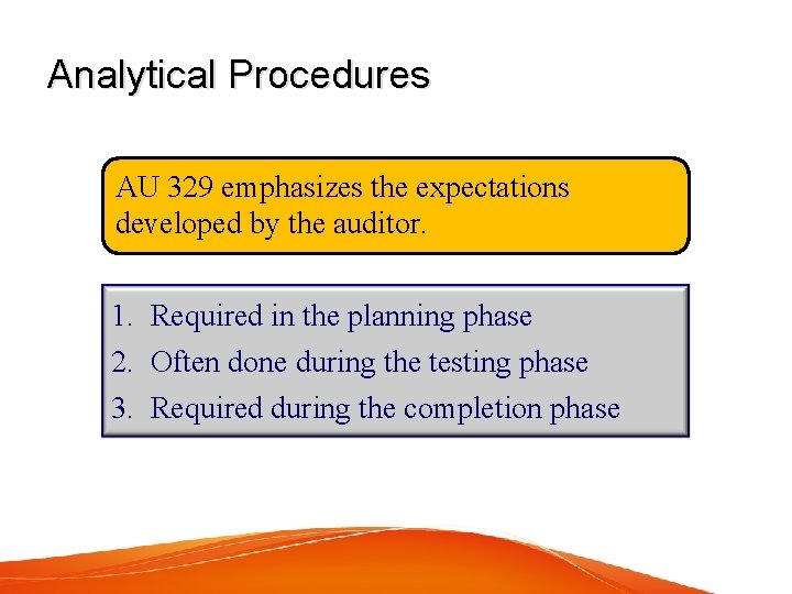 Analytical Procedures AU 329 emphasizes the expectations developed by the auditor. 1. Required in