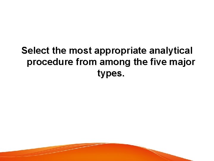 Select the most appropriate analytical procedure from among the five major types. 