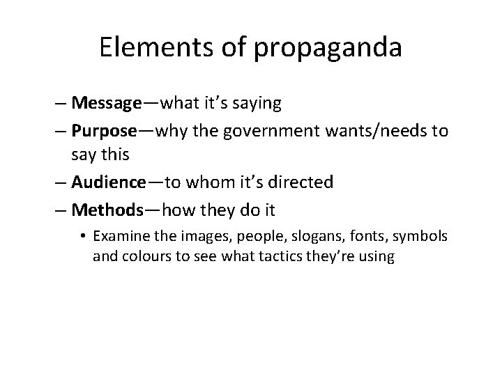 Elements of propaganda – Message—what it’s saying – Purpose—why the government wants/needs to say