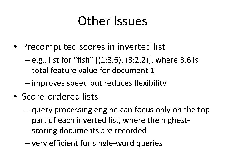 Other Issues • Precomputed scores in inverted list – e. g. , list for