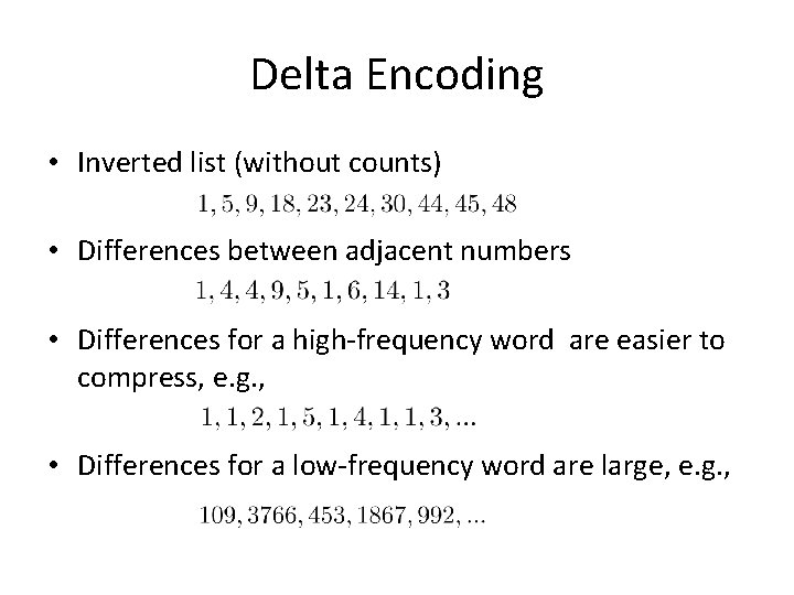 Delta Encoding • Inverted list (without counts) • Differences between adjacent numbers • Differences