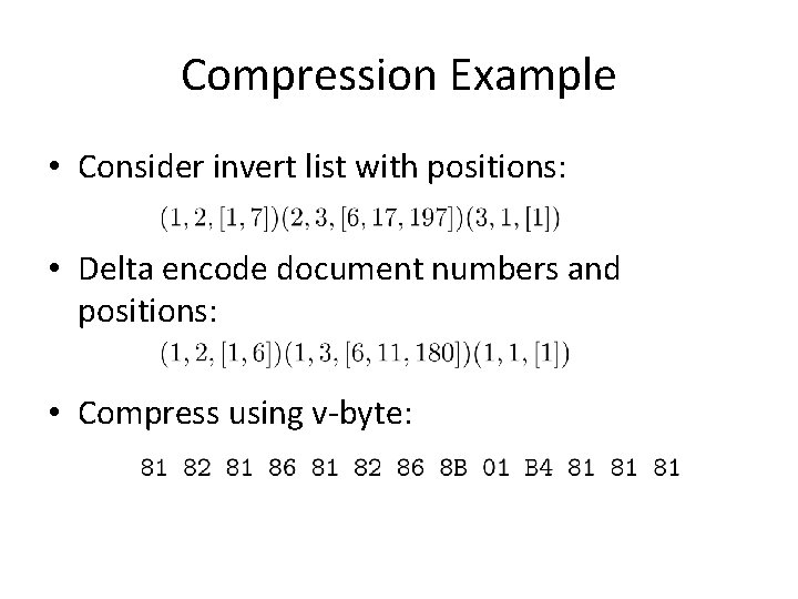 Compression Example • Consider invert list with positions: • Delta encode document numbers and