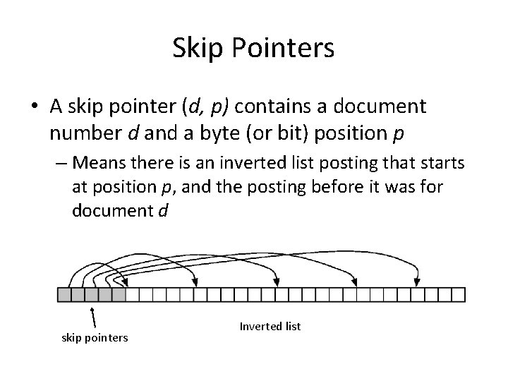 Skip Pointers • A skip pointer (d, p) contains a document number d and