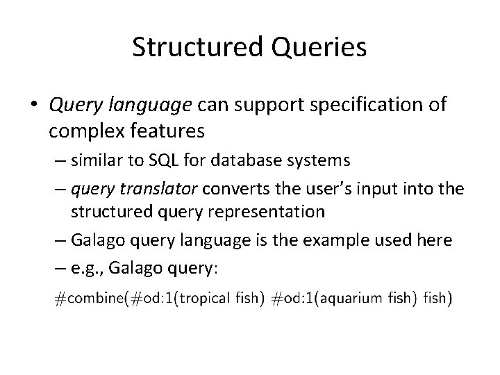 Structured Queries • Query language can support specification of complex features – similar to