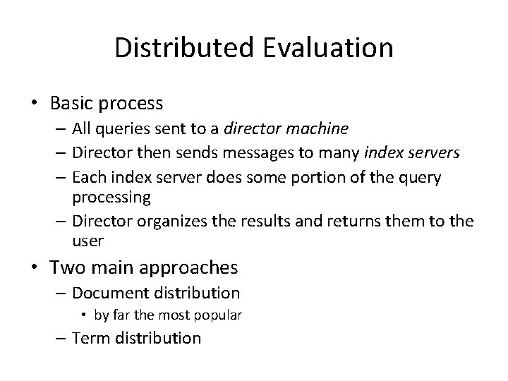 Distributed Evaluation • Basic process – All queries sent to a director machine –