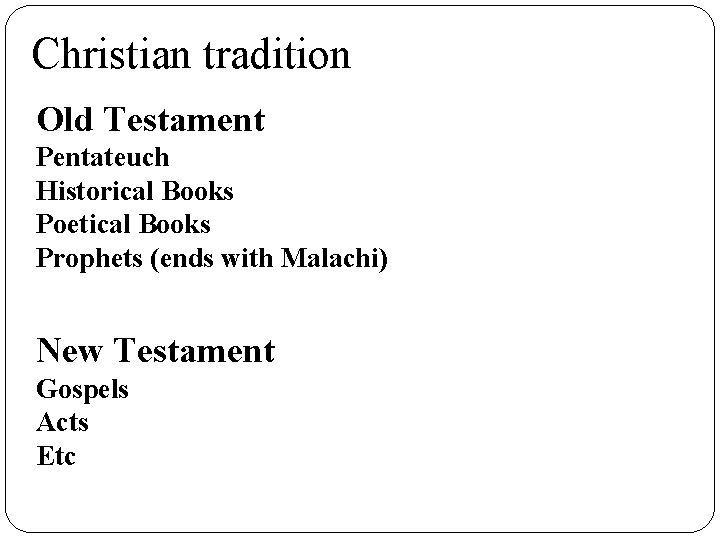 Christian tradition Old Testament Pentateuch Historical Books Poetical Books Prophets (ends with Malachi) New