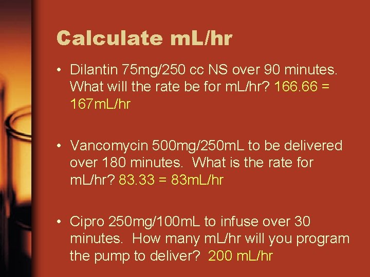 Calculate m. L/hr • Dilantin 75 mg/250 cc NS over 90 minutes. What will