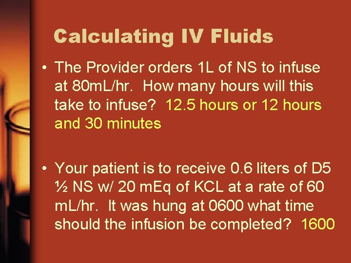 Calculating IV Fluids • The Provider orders 1 L of NS to infuse at