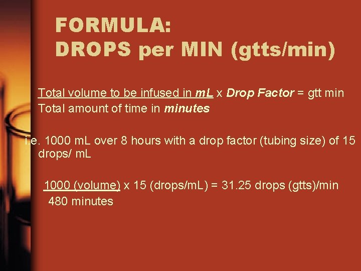 FORMULA: DROPS per MIN (gtts/min) Total volume to be infused in m. L x