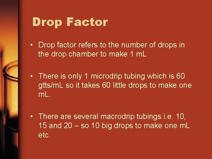 Drop Factor • Drop factor refers to the number of drops in the drop