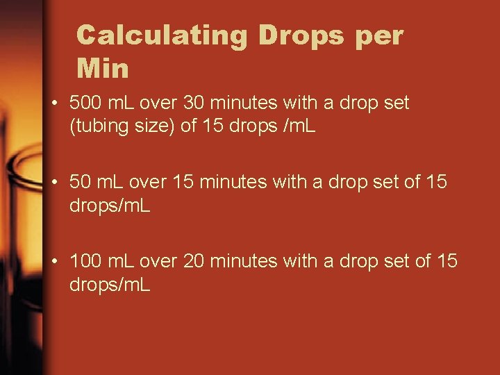 Calculating Drops per Min • 500 m. L over 30 minutes with a drop