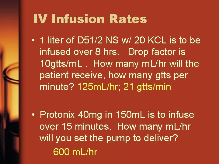 IV Infusion Rates • 1 liter of D 51/2 NS w/ 20 KCL is