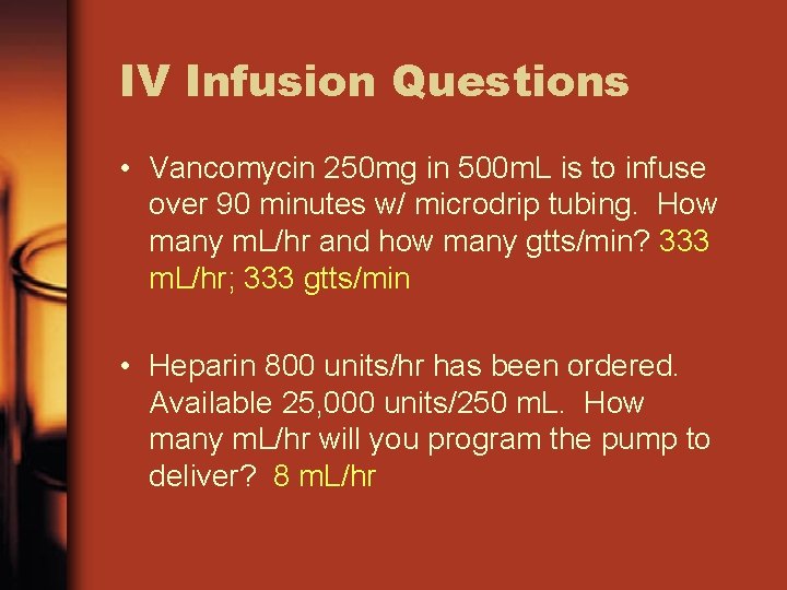 IV Infusion Questions • Vancomycin 250 mg in 500 m. L is to infuse