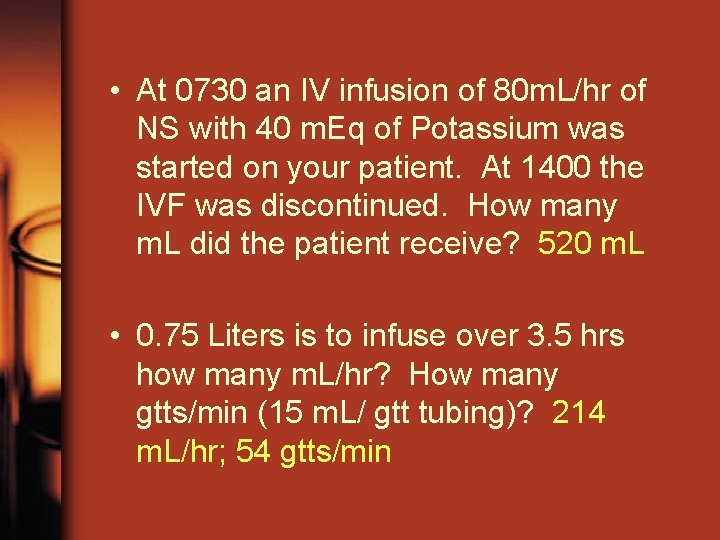  • At 0730 an IV infusion of 80 m. L/hr of NS with