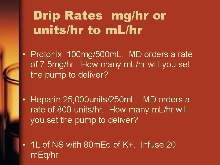 Drip Rates mg/hr or units/hr to m. L/hr • Protonix 100 mg/500 m. L.