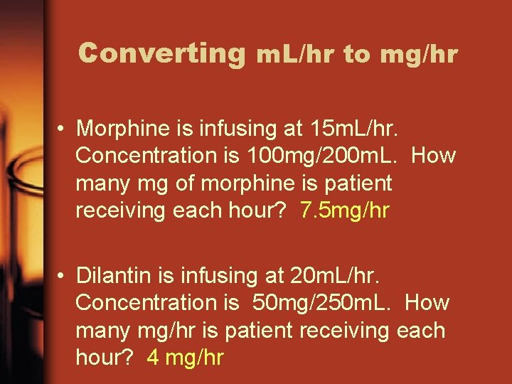 Converting m. L/hr to mg/hr • Morphine is infusing at 15 m. L/hr. Concentration