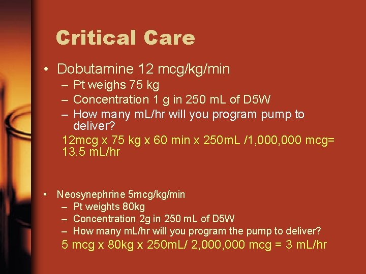 Critical Care • Dobutamine 12 mcg/kg/min – Pt weighs 75 kg – Concentration 1