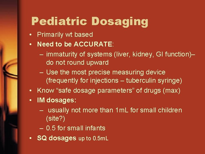 Pediatric Dosaging • Primarily wt based • Need to be ACCURATE: – immaturity of