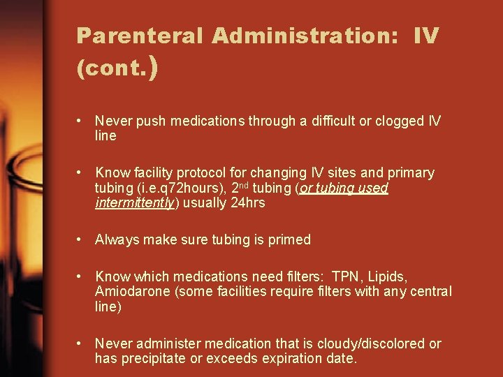 Parenteral Administration: IV (cont. ) • Never push medications through a difficult or clogged