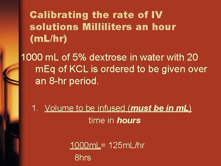Calibrating the rate of IV solutions Milliliters an hour (m. L/hr) 1000 m. L
