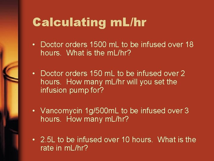 Calculating m. L/hr • Doctor orders 1500 m. L to be infused over 18