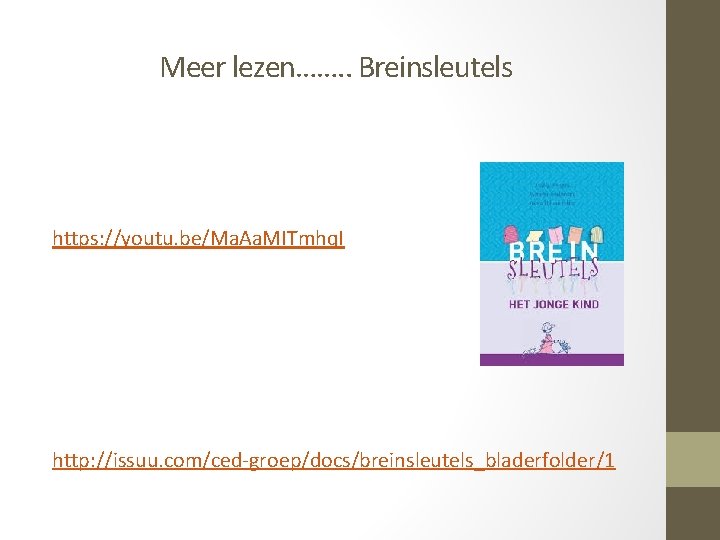 Meer lezen……. . Breinsleutels https: //youtu. be/Ma. Aa. MITmhq. I http: //issuu. com/ced-groep/docs/breinsleutels_bladerfolder/1 