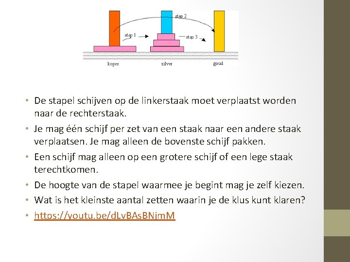  • De stapel schijven op de linkerstaak moet verplaatst worden naar de rechterstaak.