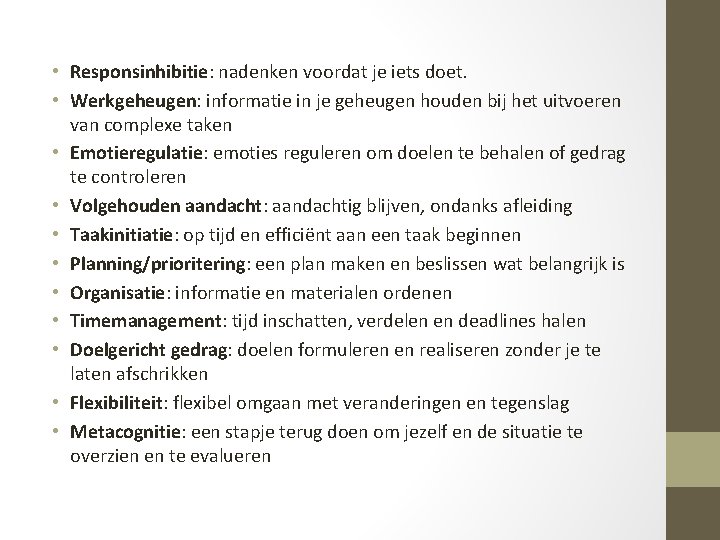  • Responsinhibitie: nadenken voordat je iets doet. • Werkgeheugen: informatie in je geheugen