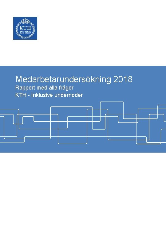 Medarbetarundersökning 2018 Rapport med alla frågor KTH - Inklusive undernoder 