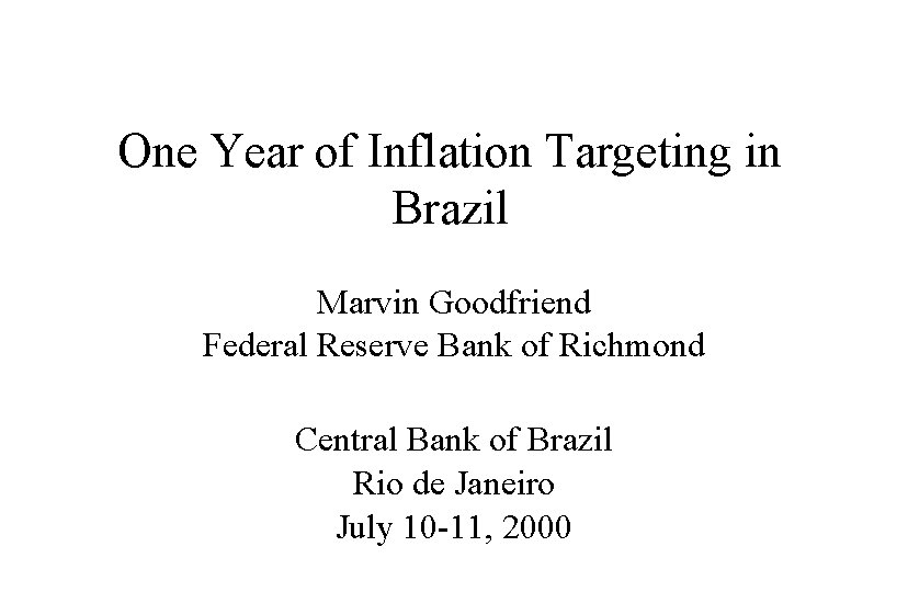 One Year of Inflation Targeting in Brazil Marvin Goodfriend Federal Reserve Bank of Richmond
