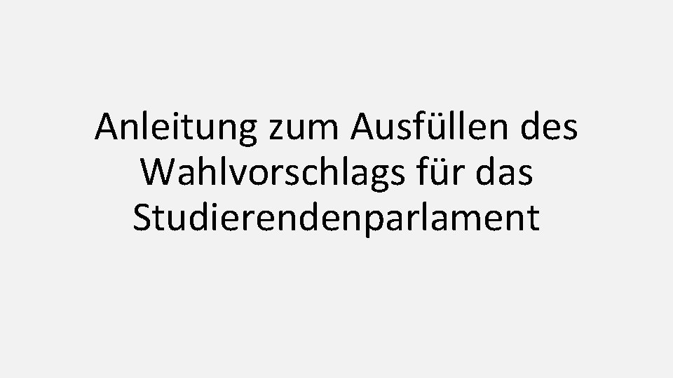 Anleitung zum Ausfüllen des Wahlvorschlags für das Studierendenparlament 