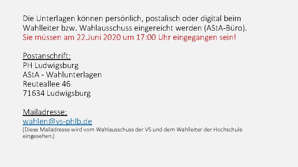 Die Unterlagen können persönlich, postalisch oder digital beim Wahlleiter bzw. Wahlausschuss eingereicht werden (ASt.