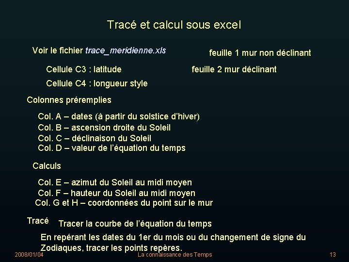 Tracé et calcul sous excel Voir le fichier trace_meridienne. xls Cellule C 3 :