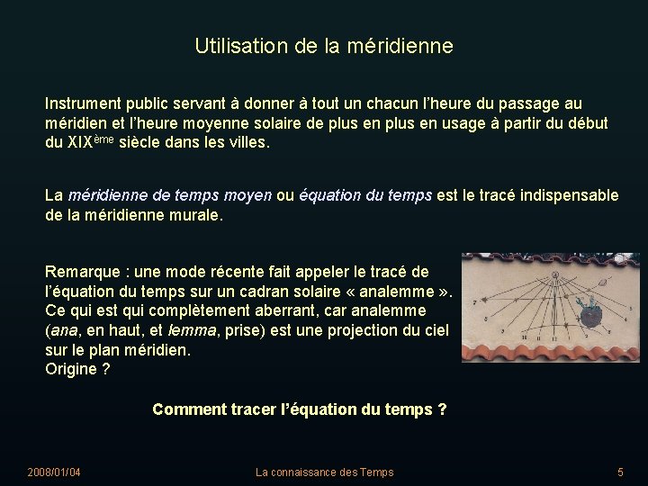 Utilisation de la méridienne Instrument public servant à donner à tout un chacun l’heure