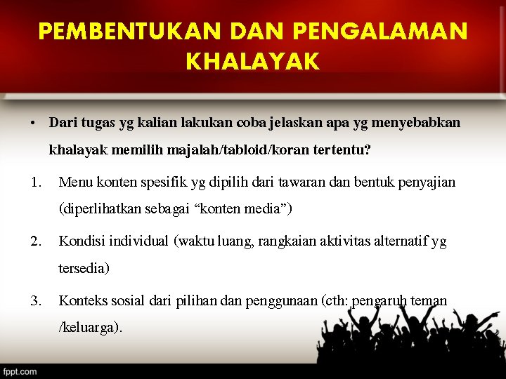 PEMBENTUKAN DAN PENGALAMAN KHALAYAK • Dari tugas yg kalian lakukan coba jelaskan apa yg