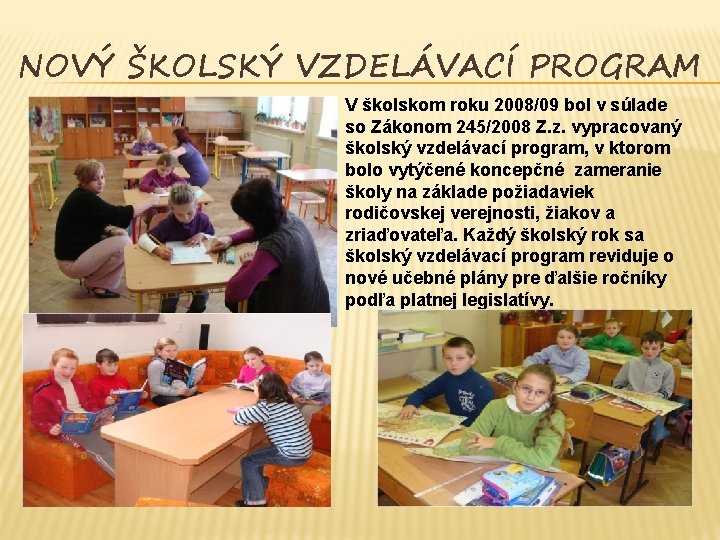 NOVÝ ŠKOLSKÝ VZDELÁVACÍ PROGRAM V školskom roku 2008/09 bol v súlade so Zákonom 245/2008