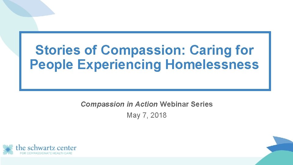 Stories of Compassion: Caring for People Experiencing Homelessness Compassion in Action Webinar Series May