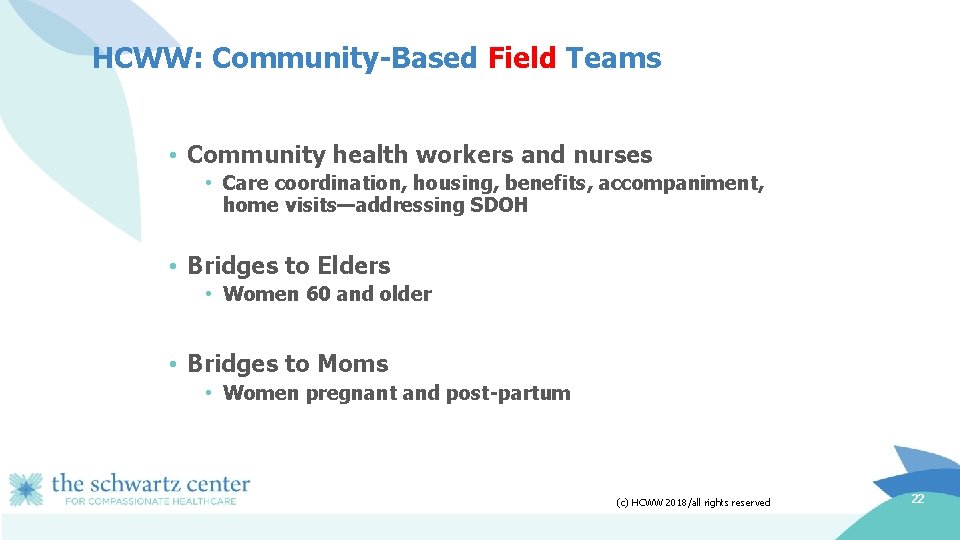 HCWW: Community-Based Field Teams • Community health workers and nurses • Care coordination, housing,