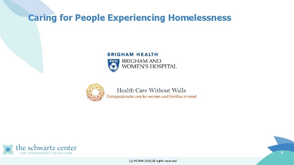 Caring for People Experiencing Homelessness 6 (c) HCWW 2018/all rights reserved 