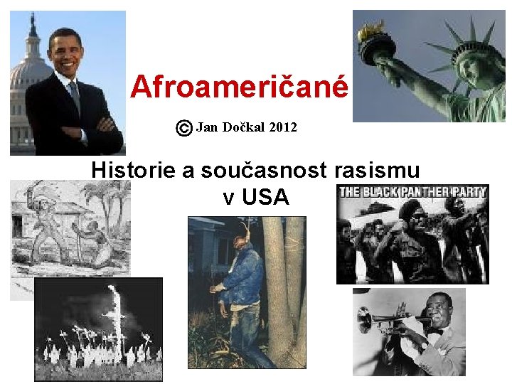 Afroameričané Jan Dočkal 2012 Historie a současnost rasismu v USA 