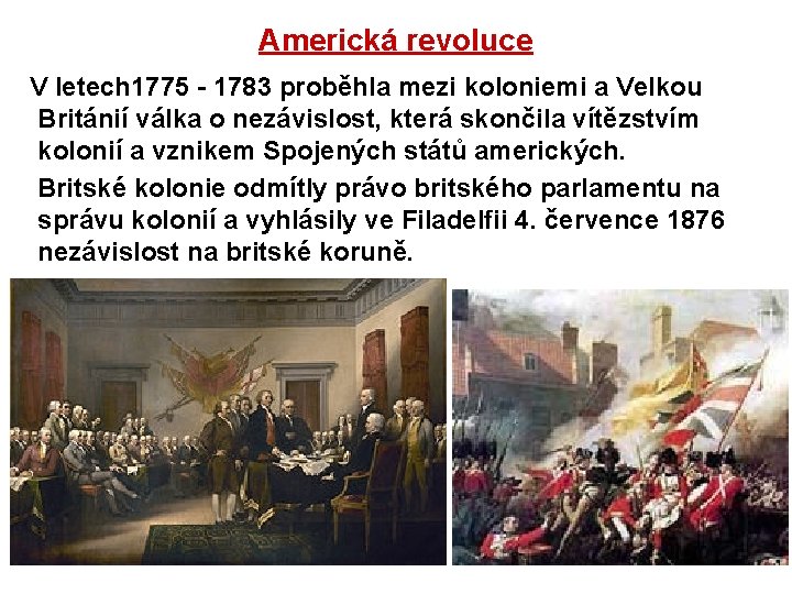 Americká revoluce V letech 1775 - 1783 proběhla mezi koloniemi a Velkou Británií válka