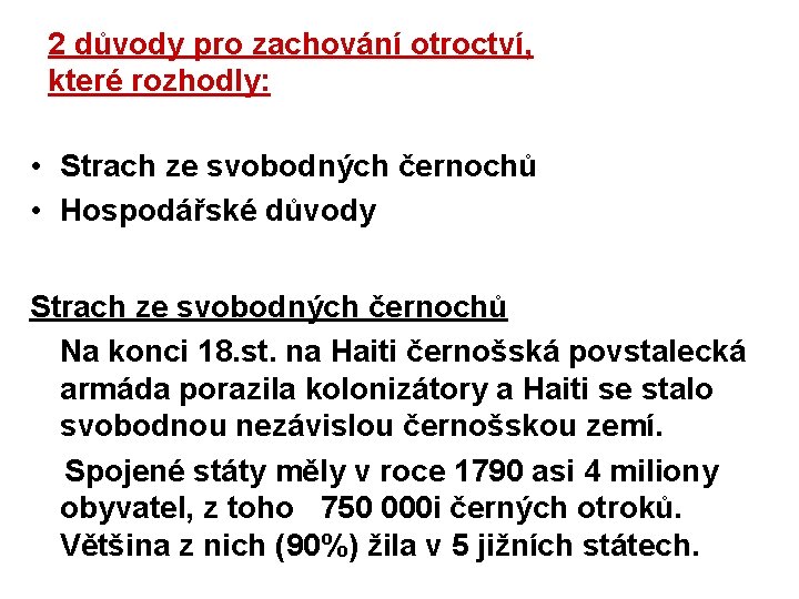 2 důvody pro zachování otroctví, které rozhodly: • Strach ze svobodných černochů • Hospodářské