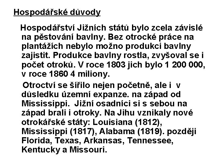 Hospodářské důvody Hospodářství Jižních států bylo zcela závislé na pěstování bavlny. Bez otrocké práce