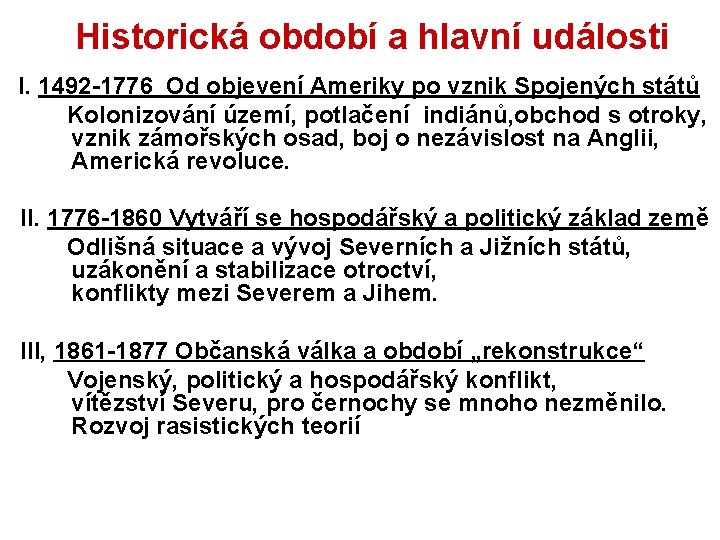 Historická období a hlavní události I. 1492 -1776 Od objevení Ameriky po vznik Spojených